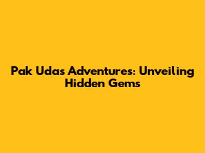 Pak Uda's Adventures: Unveiling Hidden Gems