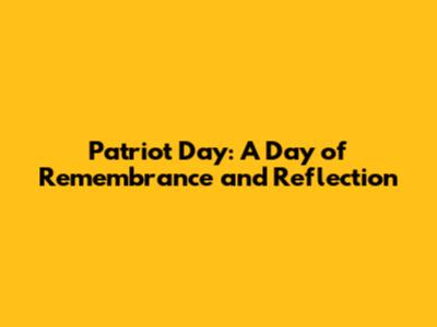 Patriot Day: A Day of Remembrance and Reflection