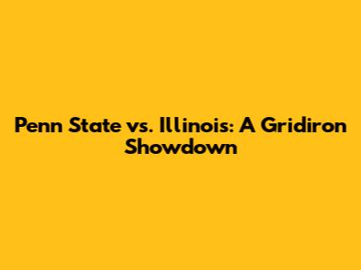 Penn State vs. Illinois: A Gridiron Showdown