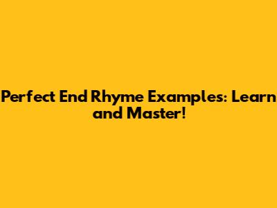 Perfect End Rhyme Examples: Learn and Master!