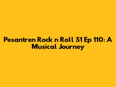 Pesantren Rock n Roll S1 Ep 110: A Musical Journey