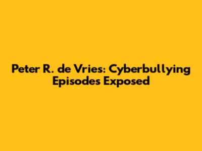 Peter R. de Vries: Cyberbullying Episodes Exposed