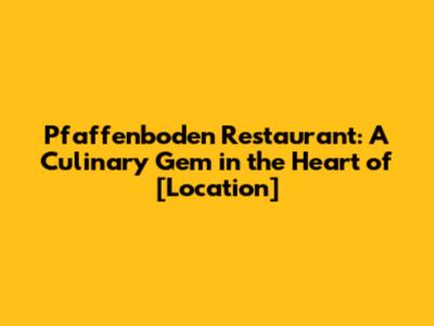 Pfaffenboden Restaurant: A Culinary Gem in the Heart of [Location]