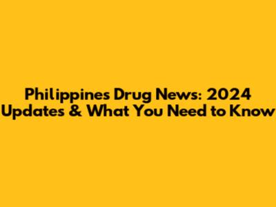 Philippines Drug News: 2024 Updates & What You Need to Know