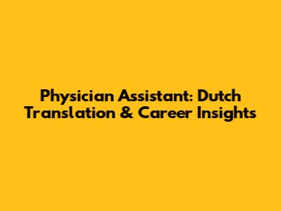 Physician Assistant: Dutch Translation & Career Insights