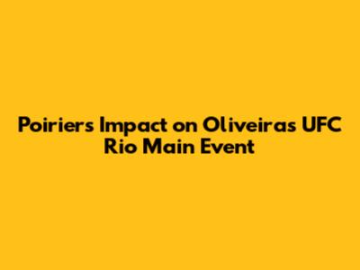 Poirier's Impact on Oliveira's UFC Rio Main Event
