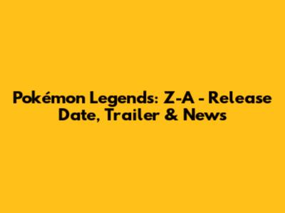 Pokémon Legends: Z-A - Release Date, Trailer & News