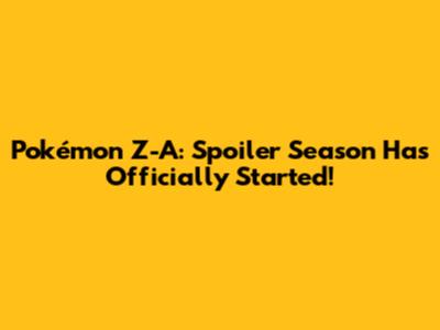 Pokémon Z-A: Spoiler Season Has Officially Started!