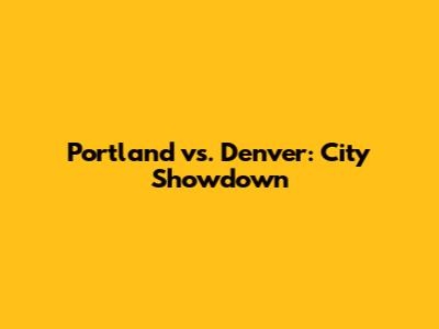 Portland vs. Denver: City Showdown