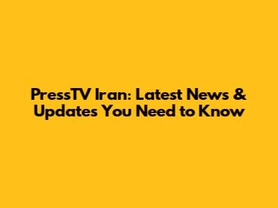 PressTV Iran: Latest News & Updates You Need to Know