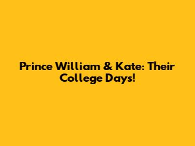 Prince William & Kate: Their College Days!