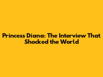 Princess Diana: The Interview That Shocked the World