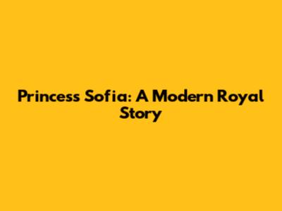 Princess Sofia: A Modern Royal Story