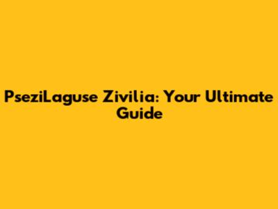 PseziLaguse Zivilia: Your Ultimate Guide