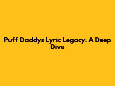 Puff Daddy's Lyric Legacy: A Deep Dive