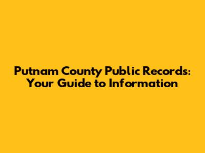 Putnam County Public Records: Your Guide to Information