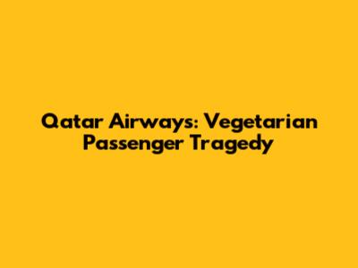 Qatar Airways: Vegetarian Passenger Tragedy