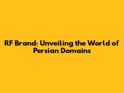 RF Brand: Unveiling the World of Persian Domains
