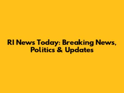 RI News Today: Breaking News, Politics & Updates