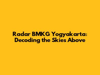 Radar BMKG Yogyakarta: Decoding the Skies Above