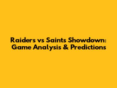 Raiders vs Saints Showdown: Game Analysis & Predictions
