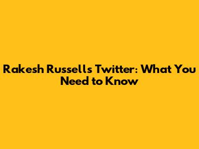Rakesh Russell's Twitter: What You Need to Know