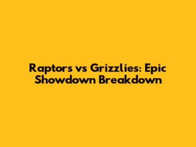 Raptors vs Grizzlies: Epic Showdown Breakdown