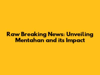 Raw Breaking News: Unveiling Mentahan and its Impact