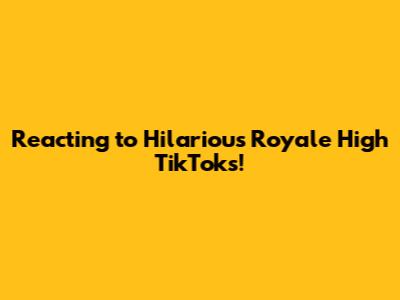 Reacting to Hilarious Royale High TikToks!