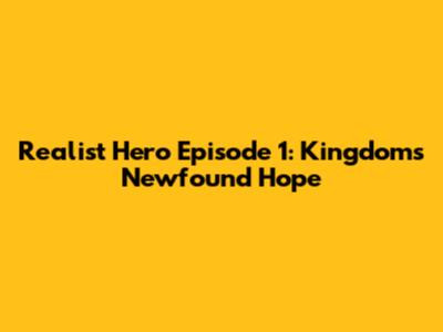 Realist Hero Episode 1: Kingdom's Newfound Hope