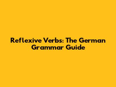 Reflexive Verbs: The German Grammar Guide