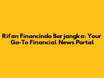 Rifan Financindo Berjangka: Your Go-To Financial News Portal