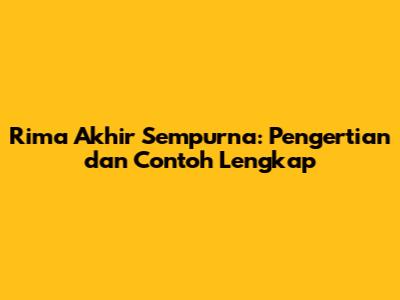 Rima Akhir Sempurna: Pengertian dan Contoh Lengkap