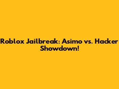 Roblox Jailbreak: Asimo vs. Hacker Showdown!