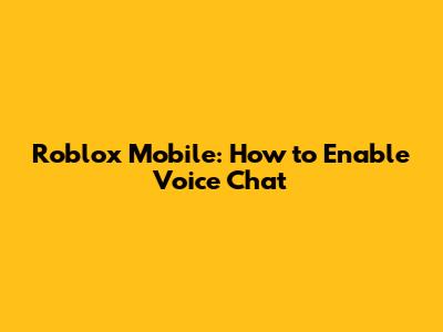 Roblox Mobile: How to Enable Voice Chat