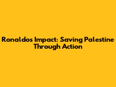 Ronaldo's Impact: Saving Palestine Through Action