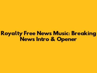 Royalty Free News Music: Breaking News Intro & Opener