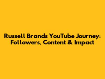 Russell Brand's YouTube Journey: Followers, Content & Impact