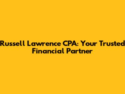 Russell Lawrence CPA: Your Trusted Financial Partner