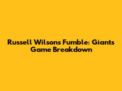 Russell Wilson's Fumble: Giants Game Breakdown