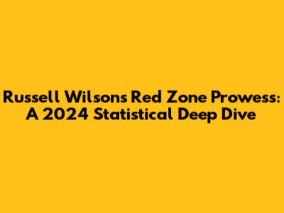Russell Wilson's Red Zone Prowess: A 2024 Statistical Deep Dive