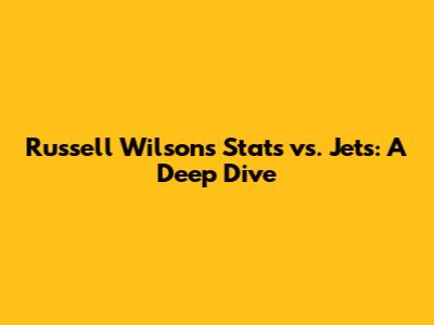Russell Wilson's Stats vs. Jets: A Deep Dive