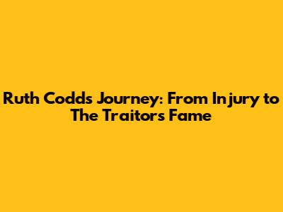 Ruth Codd's Journey: From Injury to 'The Traitors' Fame
