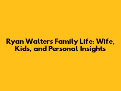 Ryan Walters' Family Life: Wife, Kids, and Personal Insights