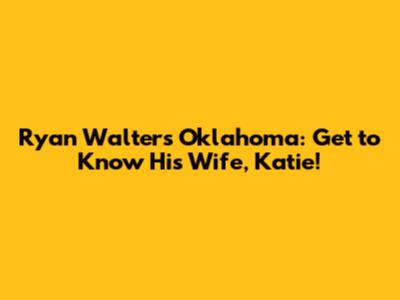 Ryan Walters Oklahoma: Get to Know His Wife, Katie!