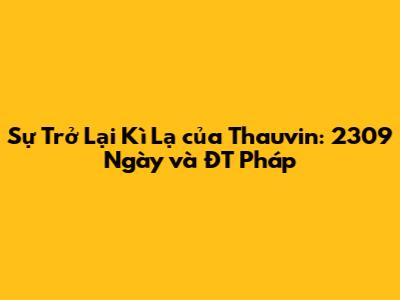 Sự Trở Lại Kì Lạ của Thauvin: 2309 Ngày và ĐT Pháp