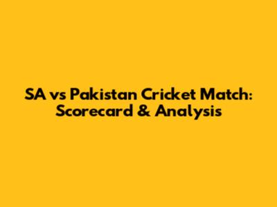 SA vs Pakistan Cricket Match: Scorecard & Analysis