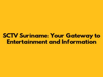 SCTV Suriname: Your Gateway to Entertainment and Information