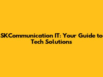 SKCommunication IT: Your Guide to Tech Solutions