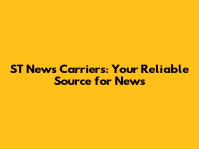 ST News Carriers: Your Reliable Source for News